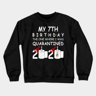 My 7th Birthday The One Where I Was Quarantined 2020 Crewneck Sweatshirt